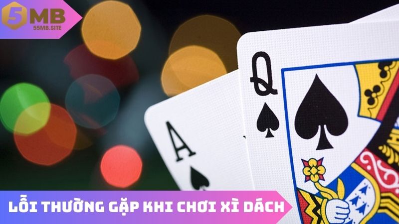Các lỗi thường mắc phải khi chơi xì dách