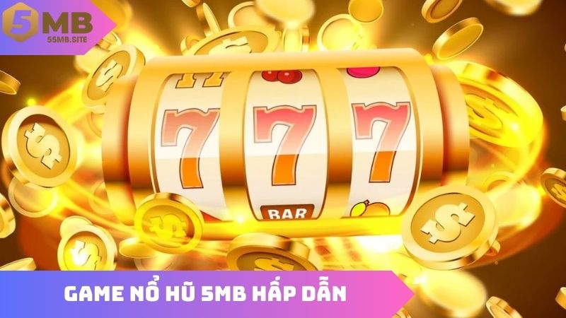 Game nổ hũ 5MB hấp dẫn