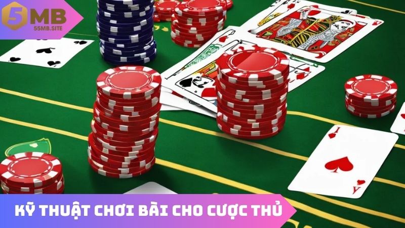 Kỹ thuật chơi bài cung cấp mẹo hay cho cược thủ