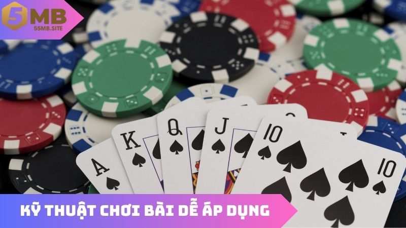 Kỹ thuật chơi bài cơ bản dễ áp dụng