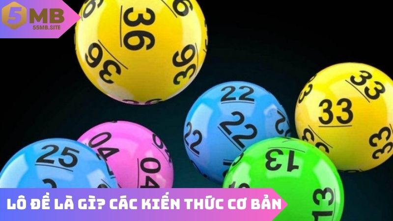 Lô đề là gì? Những kiến thức cơ bản cần biết