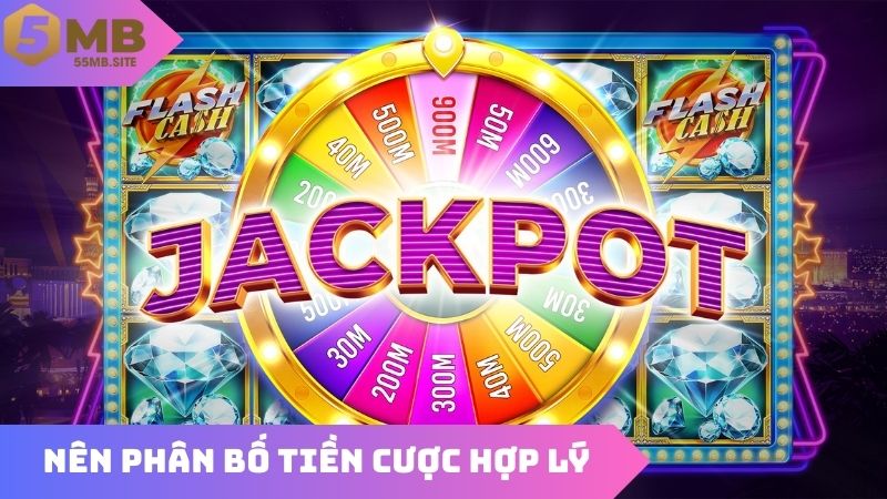 Nên phân bố tiền cược hợp lý là mẹo hay nổ hũ cơ bản