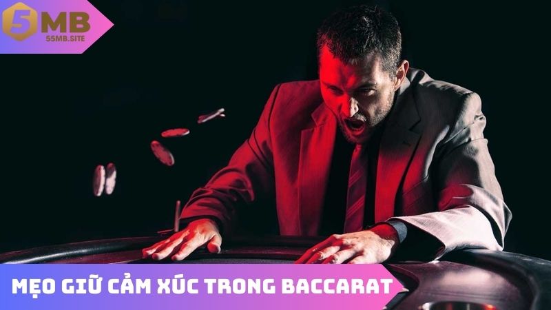 Ổn định cảm xúc - Mẹo chơi Baccarat như cao thủ