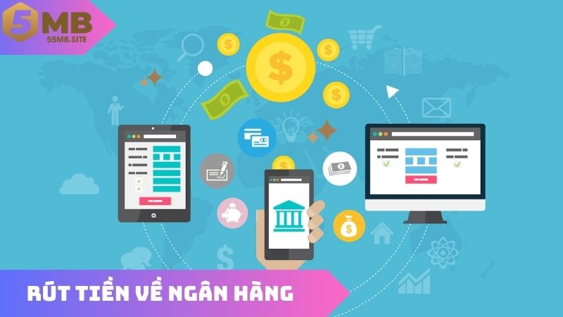 Hướng dẫn rút tiền về tài khoản ngân hàng