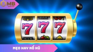 Mẹo Hay Nổ Hũ